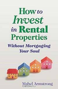How to Invest in Rental Properties Without Mortgaging Your Soul