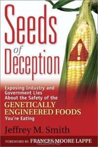 Seeds of Deception: Exposing Industry and Government Lies About the Safety of the Genetically Engineered Foods You