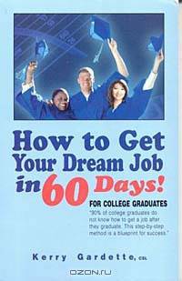 How to Get Your Dream Job in 60 Days: For College Graduates