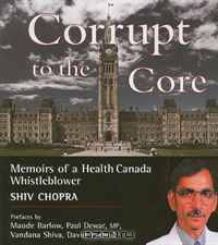 Corrupt to the Core: Memoirs of a Health Canada Whistleblower