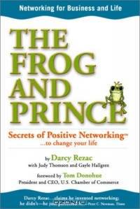 The Frog and Prince: Secrets of Positive Networking To Change Your Life