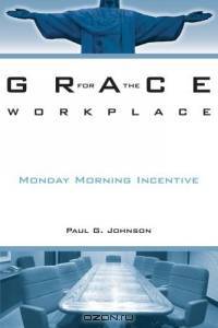 Grace For The Workplace: Monday Morning Incentive