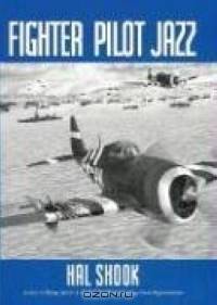 Fighter Pilot Jazz: Role of the P-47 And Spirited Guys in Winning the Air-ground War in Normandy, 1944