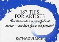 187 Tips for Artists: How to Create a Successful Art Career--and Have Fun in the Process!