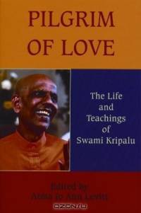 Pilgrim of Love : The Life and Teachings of Swami Kripalu