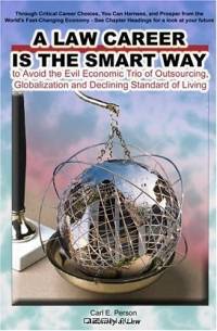 A Law Career Is the Smart Way: To Avoid the Evil Economic Trio of Outsourcing, Globalization and Declining Standard of Living