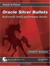 Oracle Silver Bullets: Real-World Oracle Performance Secrets