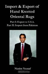 Import & Export of Hand Knotted Oriental Rugs Part I: Export to U.S.A. Part II: Import from Pakistan