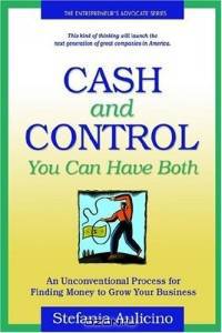 Cash And Control: You Can Have Both; An Inconventional Process For Finding Money To Grow Your Business
