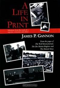 A Life in Print: Selections from the work of a reporter, columnist and editor