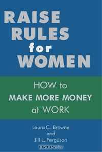 Raise Rules for Women: How To Make More Money At Work