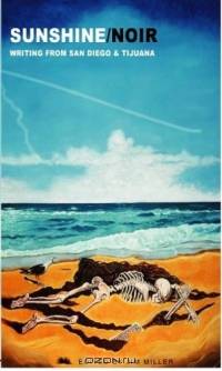 Sunshine/Noir: Writing From San Diego & Tijuana