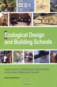 Ecological Design and Building Schools : Green Guide to Educational Opportunities in the United States and Canada