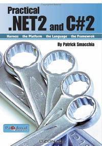 Practical .Net2 and C#2: Harness the Platform, the Language, the Framework
