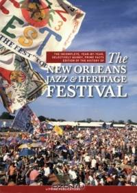 The Incomplete, Year-by-Year Selectively Quirky, Prime Facts Edition of the History of The New Orleans Jazz & Heritage Festival