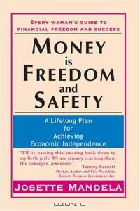 Money Is Freedom And Safety: A Lifelong Plan for Achieving Economic Independence