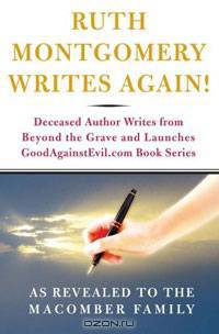 Ruth Montgomery Writes Again!: Deceased Author Writes from Beyond the Grave And Launches GoodAgainstEvil.com Book Series