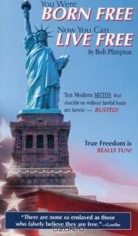 You Were Born Free, Now You Can Live Free! True Freedom is Fun!
