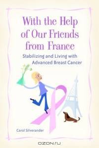 With the Help of Our Friends from France: Stabilizing And Living With Advanced Breast Cancer