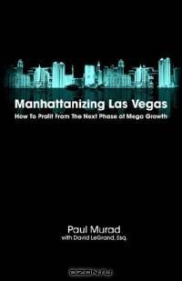Manhattanizing Las Vegas - How to Profit from the Next Phase of Mega Growth