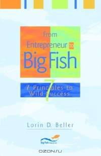 From Entrepreneur to Big Fish: 7 Principles to Wild Success