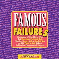 Famous Failures: Hundreds of Hot Shots Who Got Rejected, Flunked Out, Worked Lousy Jobs, Goofed Up, or Did Time in Jail Before Achieving Phenomenal Success