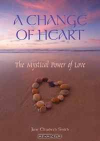 A Change of Heart: The Mystical Power of Love