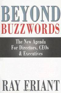 BEYOND BUZZWORDS: The New Agenda For Directors, CEOs & Executives