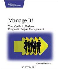 Manage It!: Your Guide to Modern, Pragmatic Project Management