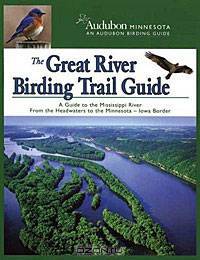 The Great River Birding Trail Guide: A Guide to Birding the Mississippi River from the Headwaters to the Minnesota-Iowa Border