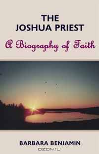 The Joshua Priest: A Biography of Faith