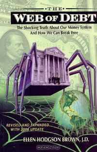 Web of Debt: The Shocking Truth About Our Money System and How We Can Break Free