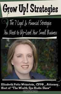 Grow Up! Strategies: The 7 Legal & Financial Strategies You Need to Up-Level Your Small Business