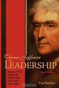 Thomas Jefferson on Leadership: Executive Lessons From his Life and Letters