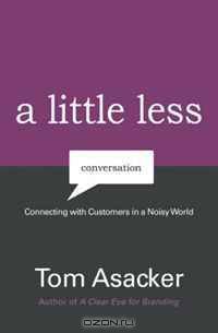 A Little Less Conversation: Connecting with Customers in a Noisy World