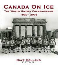 Canada On Ice - The World Hockey Championships, 1920-2008