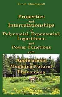 Properties and interrelationships of polynomial, exponential, logarithmic and power functions with applications to modeling natural phenomena