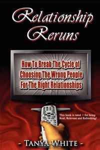 Relationship Reruns: How To Break The Cycle of Choosing The Wrong People For The Right Relationships