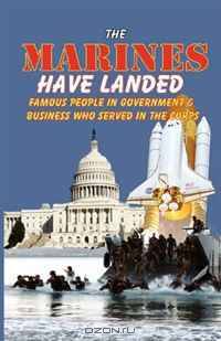 The Marines Have Landed - Famous People in Government and Business Who Served in the Corps