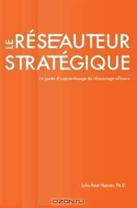 Le reseauteur strategique: Le guide d