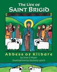 The Life of Saint Brigid: Abbess of Kildare