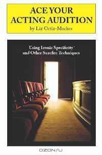 Ace Your Acting Audition: Using Iconic Specificity and Other Surefire Techniques