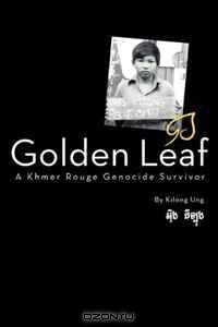 Golden Leaf, A Khmer Rouge Genocide Survivor