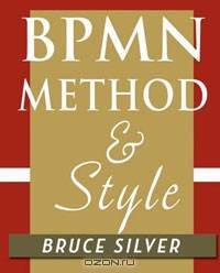 BPMN Method and Style: A levels-based methodology for BPM process modeling and improvement using BPMN 2.0