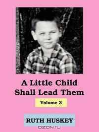 A LITTLE CHILD SHALL LEAD THEM,VOL3