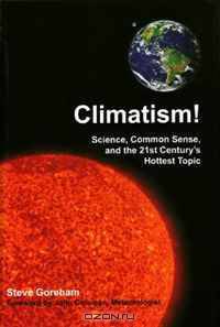 Climatism!: Science, Common Sense, and the 21st Century