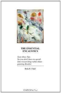 The Essential Encaustics: Sixty-three-Tips-So-you-don