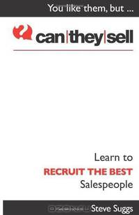 Can They Sell - Learn to Recruit the Best Salespeople