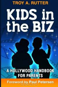 Kids in the Biz: A Hollywood Handbook for Parents