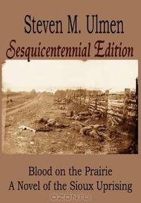 Blood on the Prairie - A Novel of the Sioux Uprising Sesquicentennial Edition